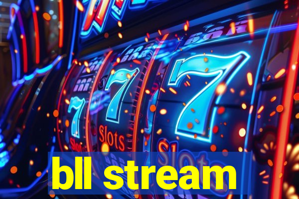 bll stream